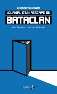 Christophe Naudin - Journal d’un rescapé du Bataclan - Etre historien et victime d'attentat.