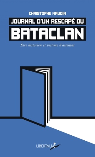 Journal d’un rescapé du Bataclan. Etre historien et victime d'attentat