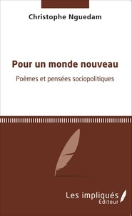 Christophe Nguedam - Pour un monde nouveau - Poèmes et pensées sociopolitiques.