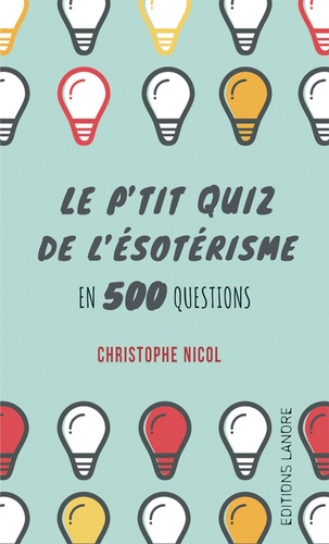 Christophe Nicol - Le p'tit quiz de l'ésoterisme en 500 questions.