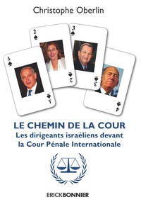 Christophe Oberlin - Le chemin de la cour - Les dirigeants israëliens devant la Cour Pénale Internationale.