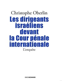 Christophe Oberlin - Les dirigeants israéliens devant la Cour pénale internationale - L'enquête.