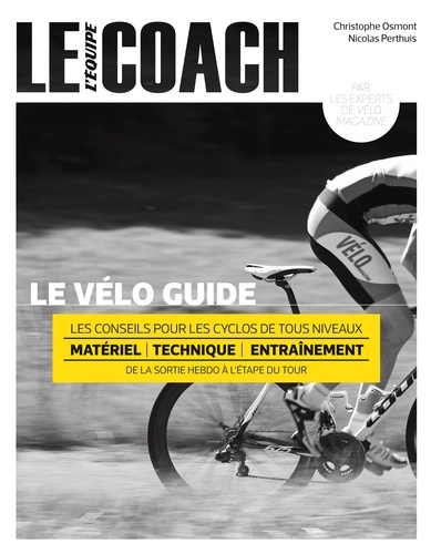 Christophe Osmont et Nicolas Perthuis - Le vélo guide - Les conseils pour les cyclos de tous niveaux.