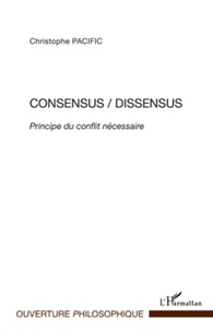 Christophe Pacific - Consensus / Dissensus - Principe du conflit nécessaire.