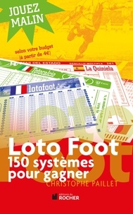 Christophe Paillet - Loto foot - 150 systèmes pour gagner.