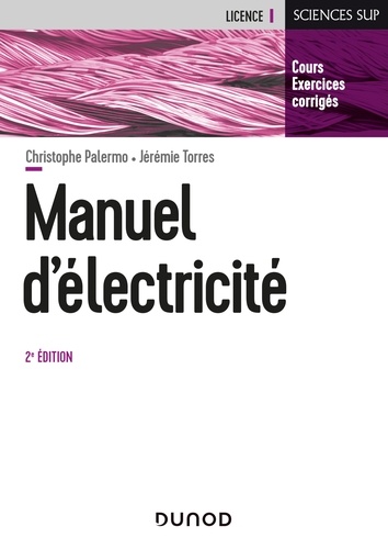 Christophe Palermo et Catherine Guasch - Manuel d'Electricité - 2e éd. - Cours, exercices corrigés.