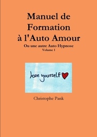 Christophe Pank - Manuel de Formation à l'Auto Amour.