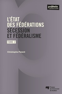 Christophe Parent - L'état des fédérations, Tome 2 - Sécession et fédéralisme.