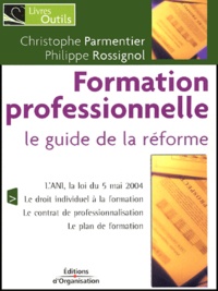 Christophe Parmentier et Philippe Rossignol - Formation professionnelle - Le guide de la réforme.