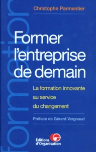 Former L'Entreprise De Demain. La Formation Innovante Au Service Du Changement