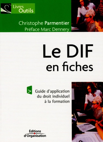 Christophe Parmentier - Le DIF en fiches - Guide d'application du droit individuel à la formation.
