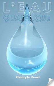 L'Eau Quantique : la mémoire avérée de l'eau & tests des eaux en France