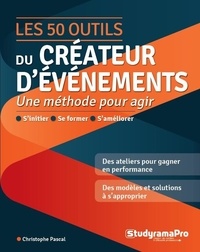 Christophe Pascal - Les 50 outils du créateur d'événements - Une méthode pour agir.