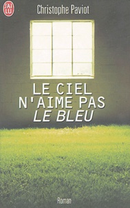 Christophe Paviot - Le ciel n'aime pas le bleu.