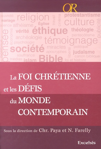 Christophe Paya et Nicolas Farelly - La foi chrétienne et les défis du monde contemporain - Repères apologétiques.