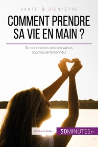 Christophe Peiffer - Comment prendre sa vie en main ? - Se reconnecter avec ses valeurs pour trouver le bonheur.