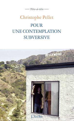 Christophe Pellet - Pour une contemplation subversive - Suivi de Notes pour un cinéma contemplatif subversif.