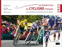 Christophe Penot et Bruno Bade - Le grand livre du cyclisme français - Les meilleurs moments de la saison 2023.