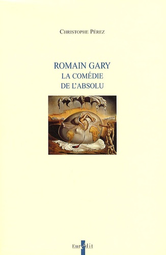 Christophe Perez - Romain Gary - La comédie de l'absolu.