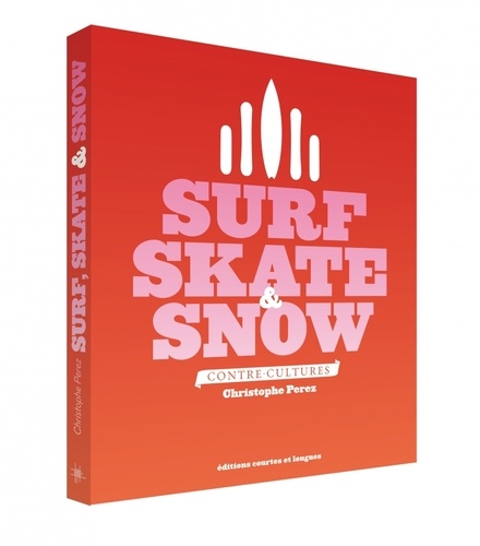 Surf, Skate & Snow. Contre-cultures