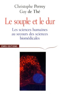 Christophe Perrey et Guy de Thé - Le souple et le dur - Les sciences humaines au secours des sciences biomédicales.