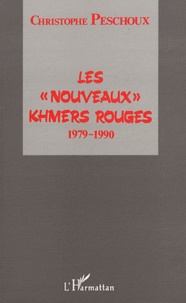 Christophe Peschoux - Les "nouveaux" Khmers rouges : enquête (1979-1990) - Reconstruction du mouvement et reconquête des villages.