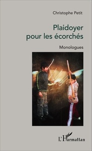 Christophe Petit - Plaidoyer pour les écorchés - Monologues.