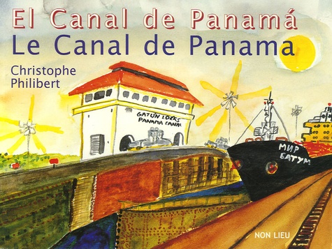 Christophe Philibert - Le Canal de Panama - L'autre rêve de Ferdinand de Lesseps, édition français-espagnol-anglais-allemand.