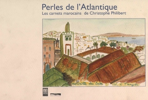 Christophe Philibert - Perles de l'Atlantique - Carnets marocains.