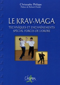 Christophe Philippe - Le Krav-Maga - Tome 1, Techniques et enchaînements spécial forces de l'ordre.