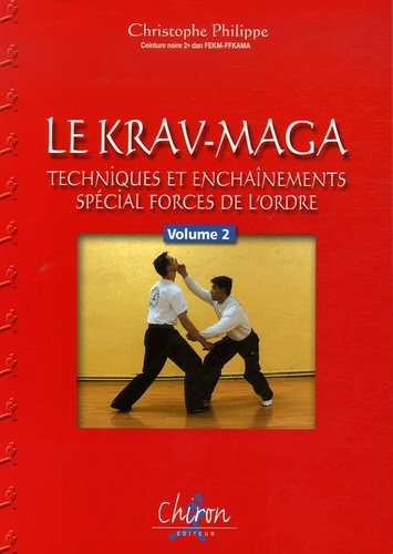 Christophe Philippe - Le Krav-Maga - Tome 2, Techniques et enchaînements, Spécial forces de l'ordre.