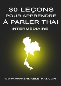 Christophe Philippon - 30 Leçons pour Apprendre à Parler Thaï Intermédiaire.