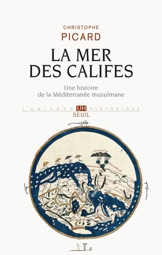 La mer des califes. Une histoire de la Méditerranée musulmane (VIIe-XIIe siècle)