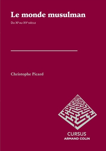 Christophe Picard - Le monde musulman du XIe au XVe siècle.