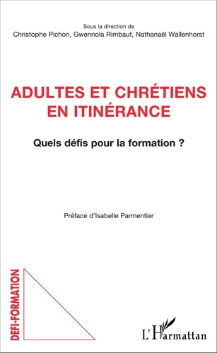 Christophe Pichon et Gwennola Rimbaut - Adultes et chrétiens en itinérance - Quels défis pour la formation ?.