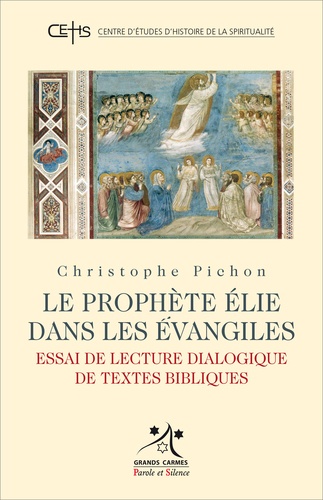 Christophe Pichon - Le prophète Elie dans les Evangiles - Essai de lecture dialogique de textes bibliques.