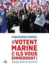 Christophe Pierrel - Ils votent Marine et ils vous emmerdent !.