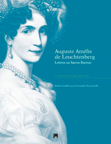 Auguste Amélie de Leuchtenberg. Lettres au baron D (1825 - 1837)