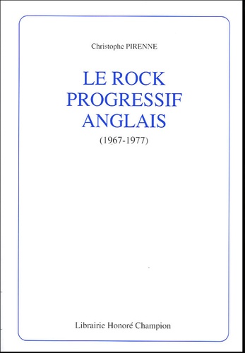 Christophe Pirenne - Le rock progressif anglais (1967-1977).