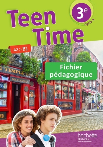 Christophe Poiré et Bénédicte Simard - Teen Time 3e A2>B1 - Fichier pédagogique.
