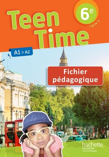 Christophe Poiré et Sarah Collin - Teen Time 6e A1>A2 - Fichier pédagogique.
