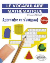 Christophe Poulain - Le vocabulaire mathématique 6e-3e - Apprendre en s'amusant.