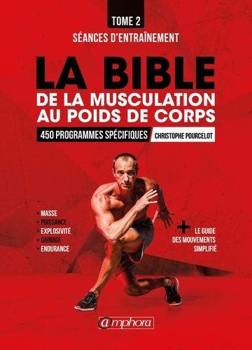 La bible de la musculation au poids de corps. Tome 2, Programmes d'entraînement : 450 séances d'entraînement détaillées