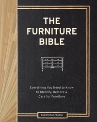 Christophe Pourny et Jen Renzi - The Furniture Bible - Everything You Need to Know to Identify, Restore &amp; Care for Furniture.