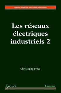 Christophe Prévé - Les réseaux életriques industriels tome 2 la compensation de l'energie réactive.