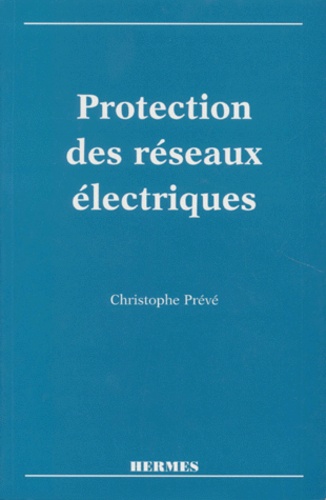 Christophe Prévé - Protection des réseaux électriques.