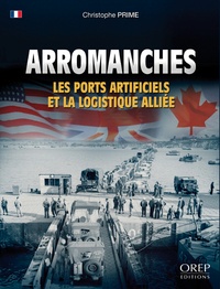 Christophe Prime - Arromanches - Les ports artificiels et la logistique alliée.