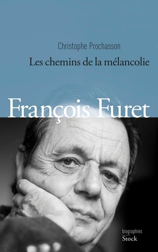 François Furet. Les chemins de la mélancolie