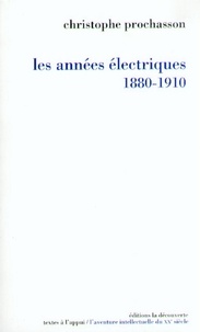 Christophe Prochasson - Les années électriques (1880-1910).