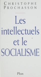 Christophe Prochasson - Les intellectuels et le socialisme, XIXe-XXe siècle.